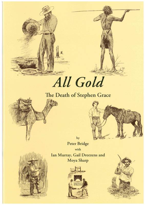 All Gold. The Death of Stephen Grace by Peter J Bridge with Ian Murray, Gail Dreezens and Moya Sharp